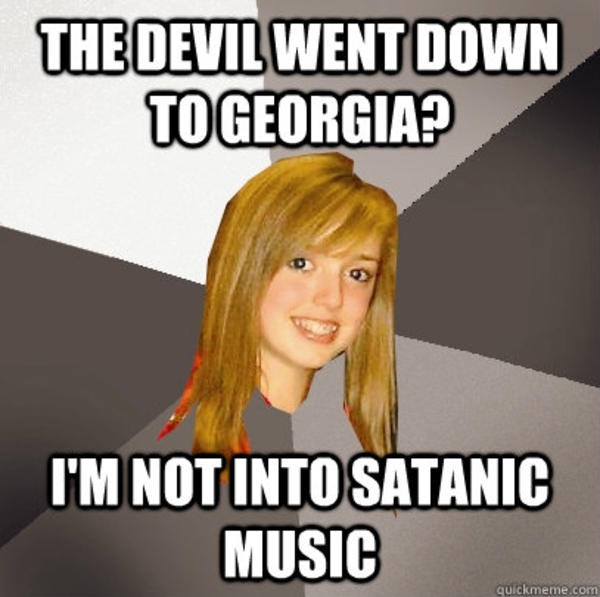 The Devil went down to I'm not into satanic music The Devil