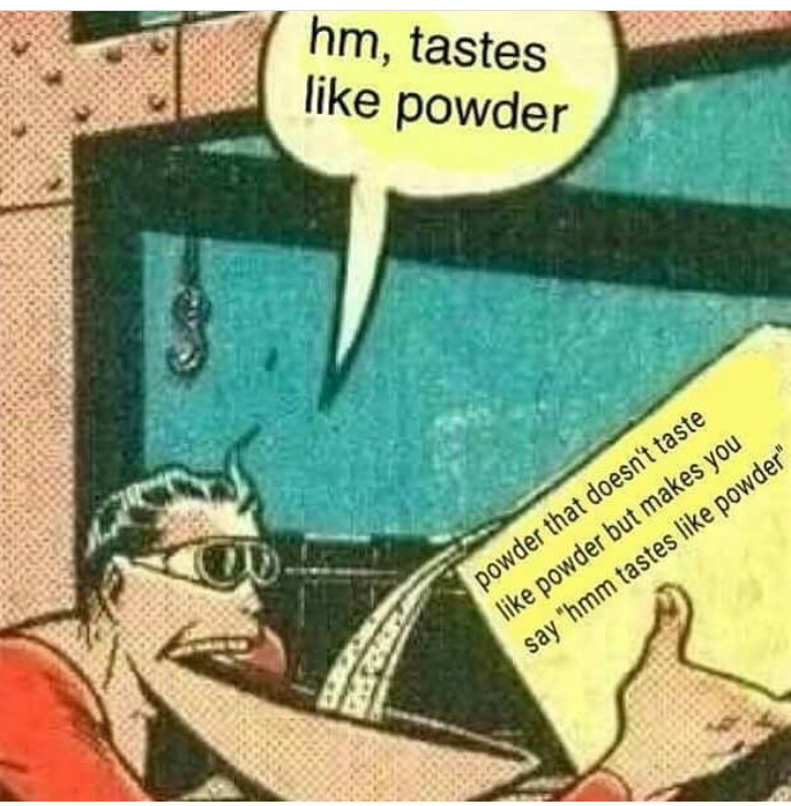 Powder that doesn't taste like powder but makes you say "hmm tastes