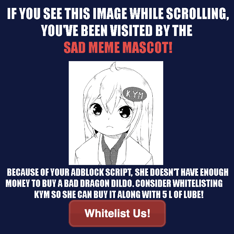 sad meme mascot knowyourmeme s adblock pop up know your meme