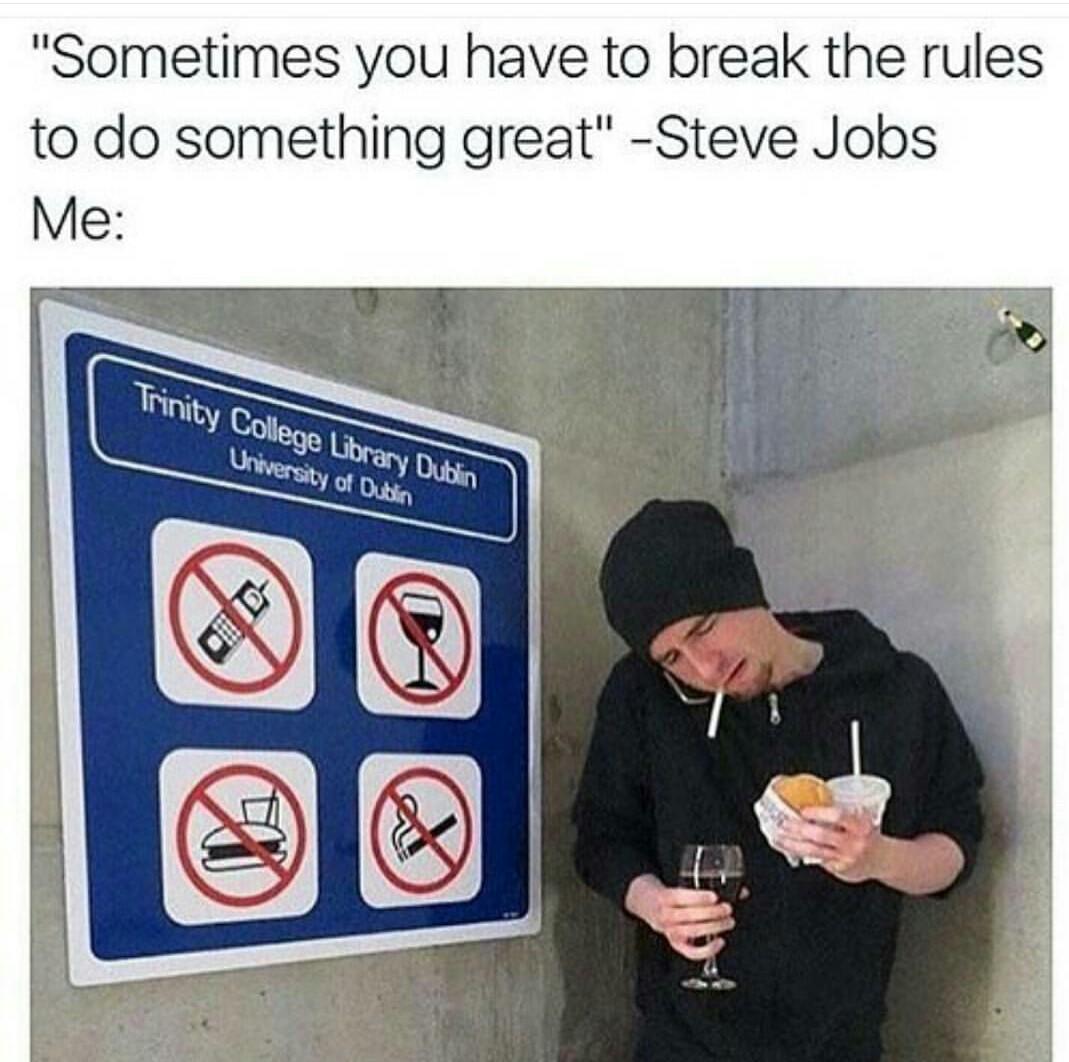 "sometimes you have to break the rules to do something great"Steve