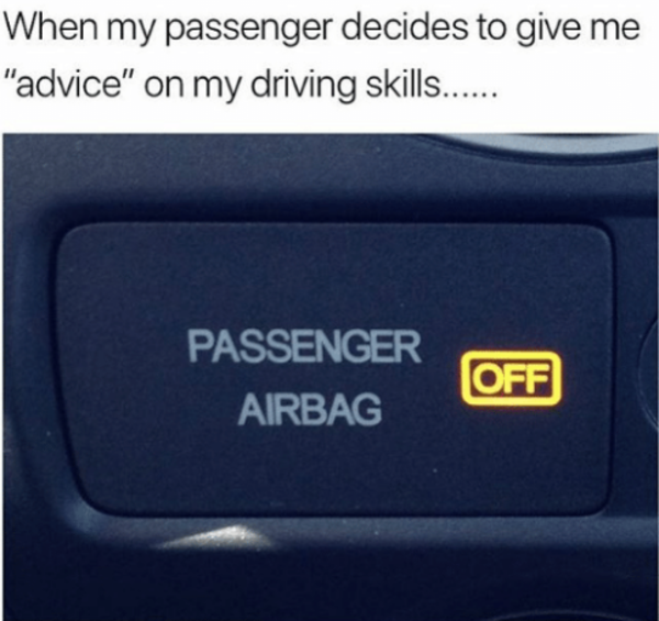 Driving Skills Advice Passenger Airbag Off Know Your Meme