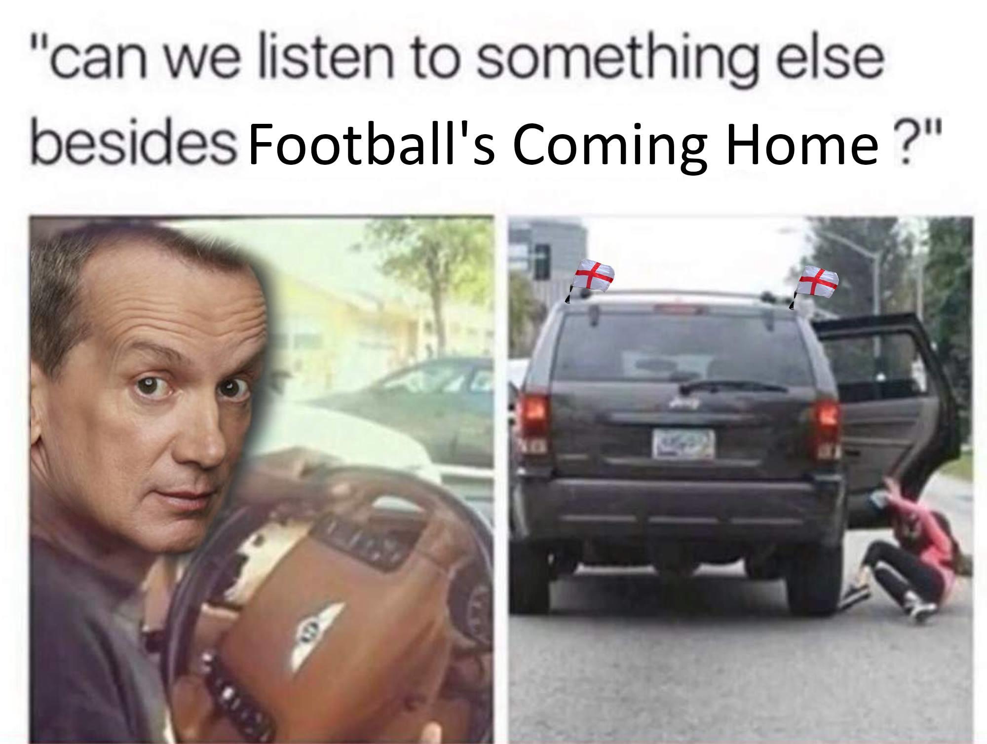 Can we listen to something other than Footballs coming home? It's