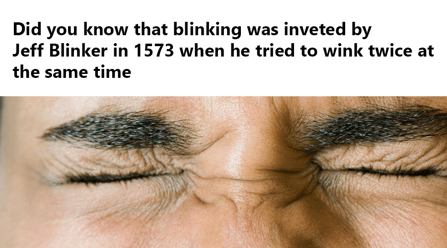 Jeff Blinker invented blinking when he tried to wink twice at the same