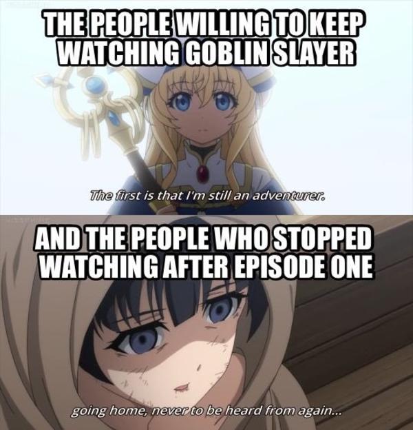 Keep Watching Vs Stopping After One Episode Goblin Slayer Know Your Meme