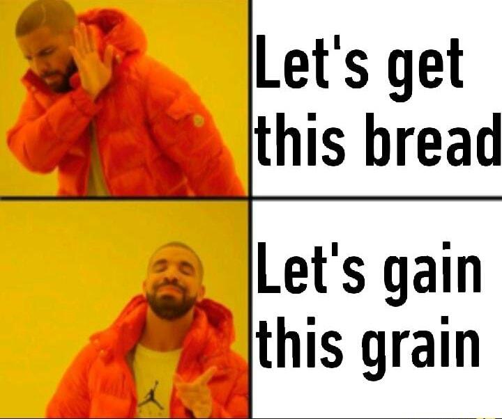 Let's Gain This Grain Let's Get This Bread Know Your Meme
