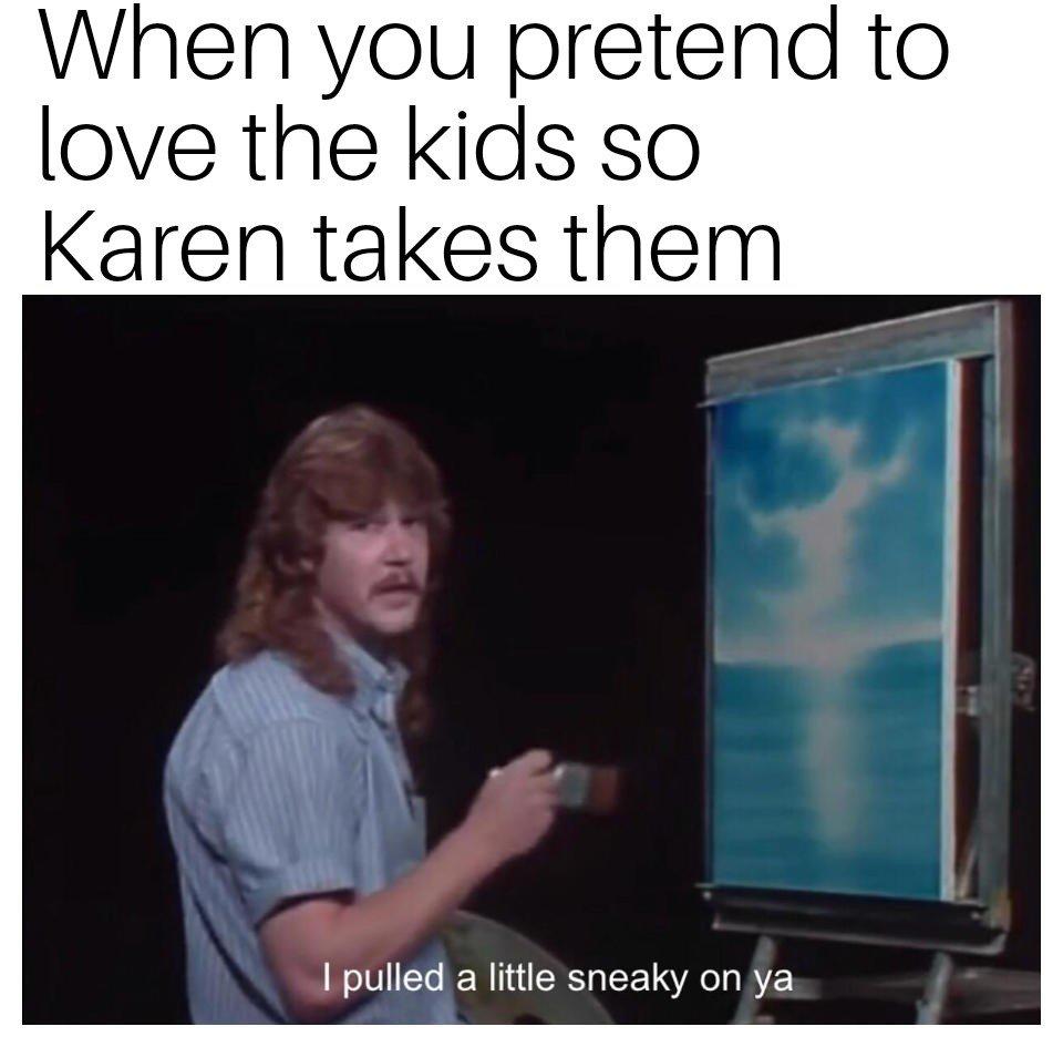 Pretend for Karen | Karen | Know Your Meme