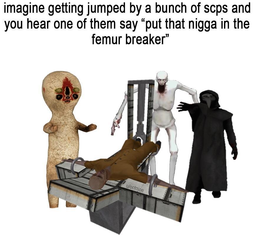 big CRONCH Femur Breaker Know Your Meme