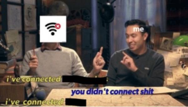 Wifi I Ve Connected The Two Dots Know Your Meme Wifi I Ve Connected The Two Dots Know Your Meme