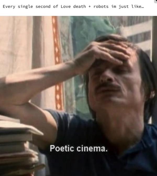 Love Death And Robots Poetic Cinema Know Your Meme