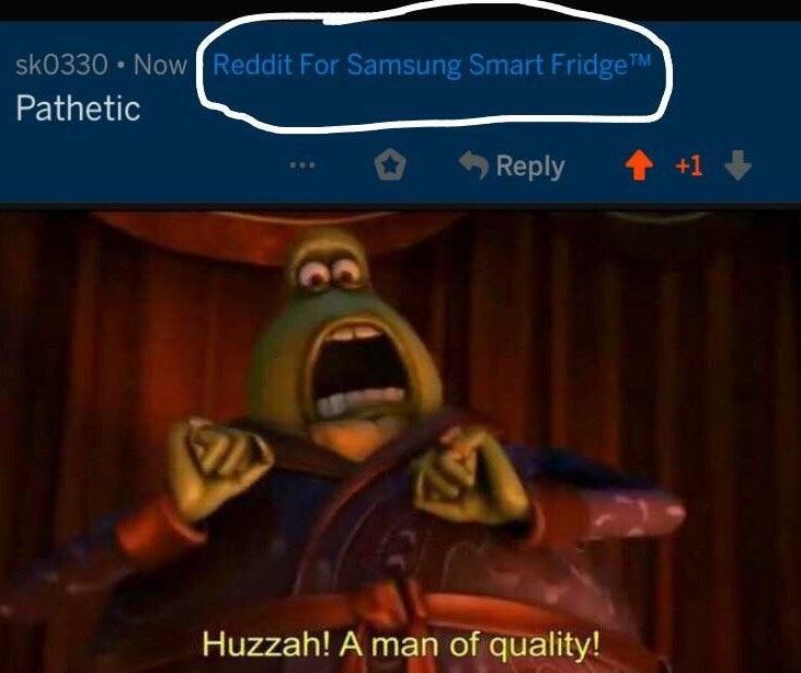 Samsung smart fridge Huzzah! A Man of Quality! Know Your Meme