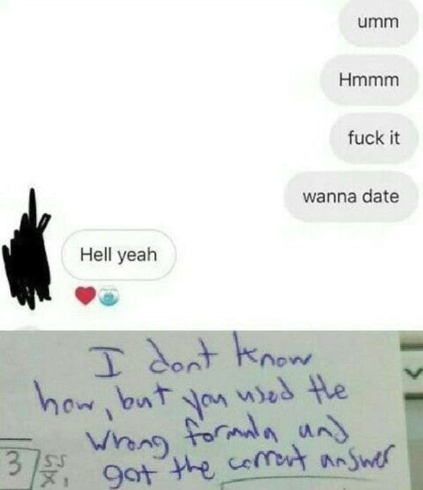Wanna Date You Used The Wrong Formula And Got The Correct Answer