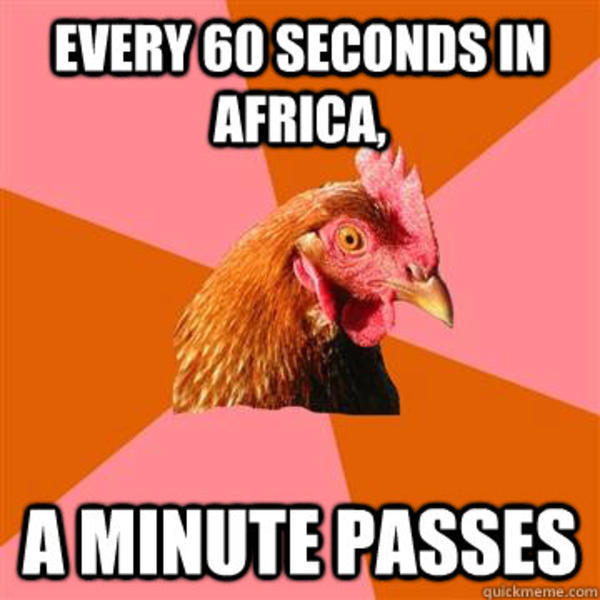 Chicken Every 60 Seconds in Africa a Minute Passes Know Your Meme