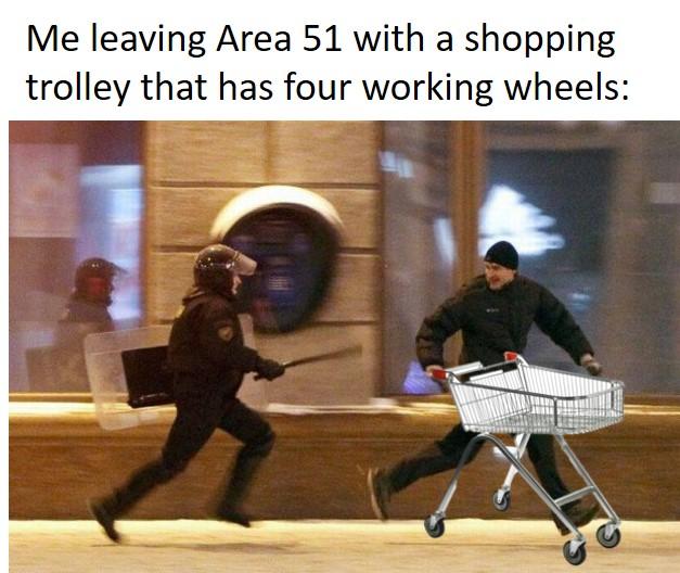 The Area 51 Raid Is Still Happening Right R Memes Wheels On A Shopping Cart Know Your Meme