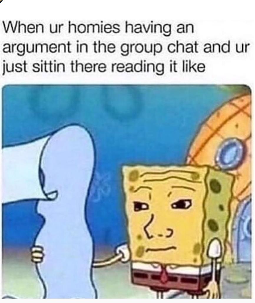This Is How Almost Every Group Chat Ends Or Escalates No In Between R Bikinibottomtwitter Spongebob Squarepants Know Your Meme