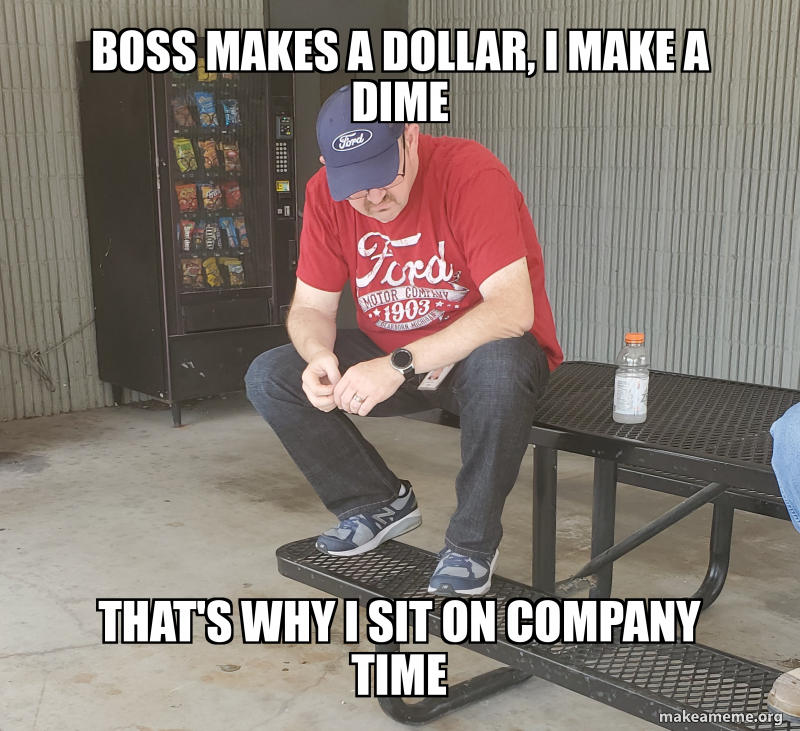 Sit | Boss Makes a Dollar, I Make a Dime | Know Your Meme