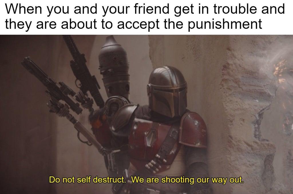 when you and your friend get in trouble I Will Initiate SelfDestruct Know Your Meme