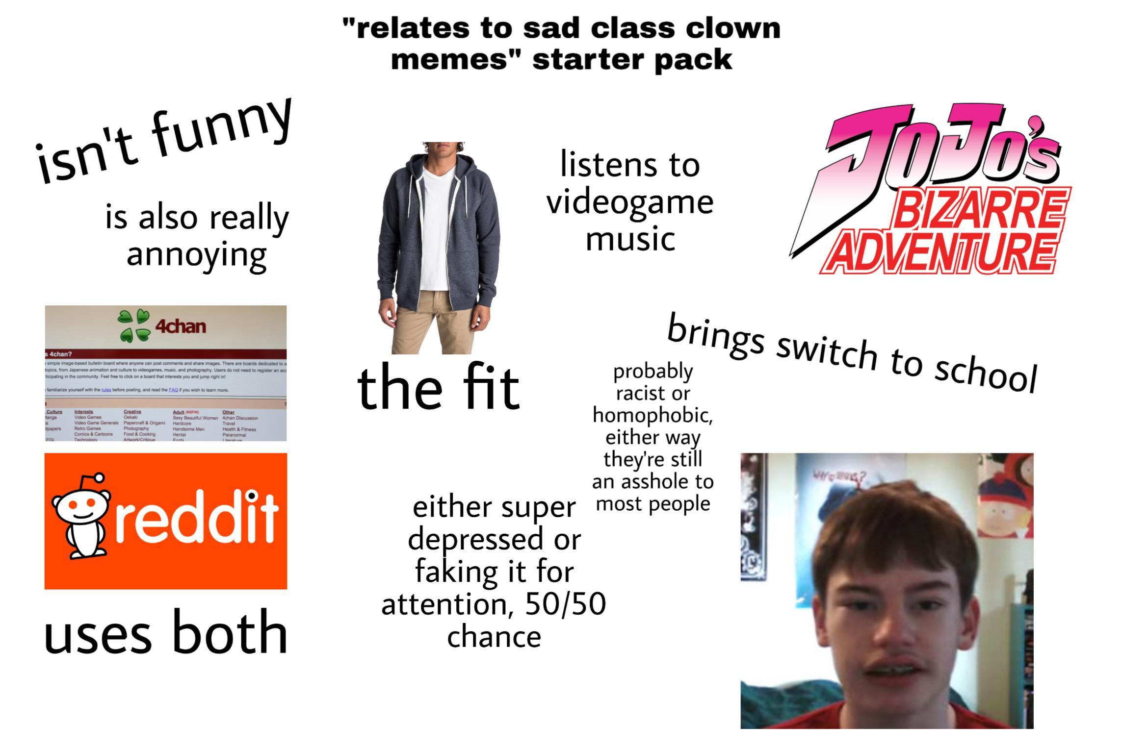 The "i relate to sad class clown memes" starter pack /r/starterpacks