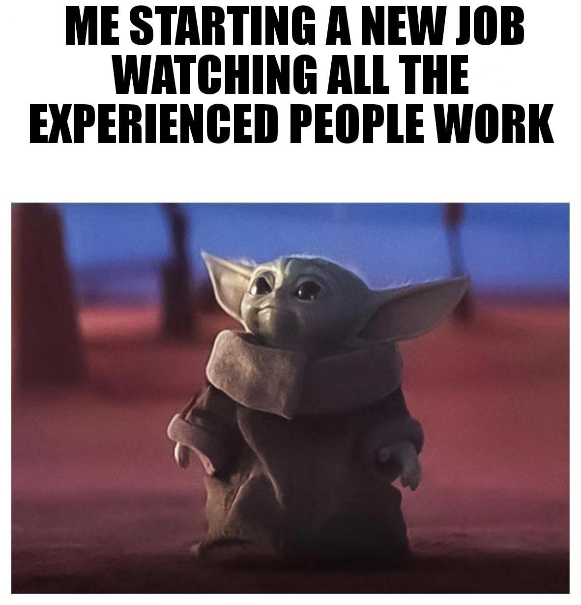 New Jobs Are Terrible R Babyyoda Baby Yoda Grogu Know Your Meme