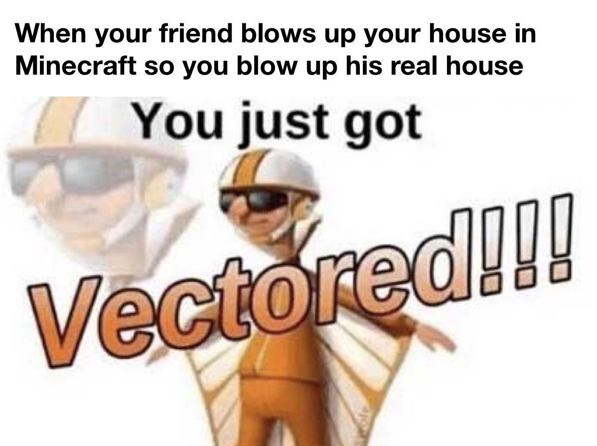 You Just Got Vectored R Minecraftmemes Minecraft Know Your Meme