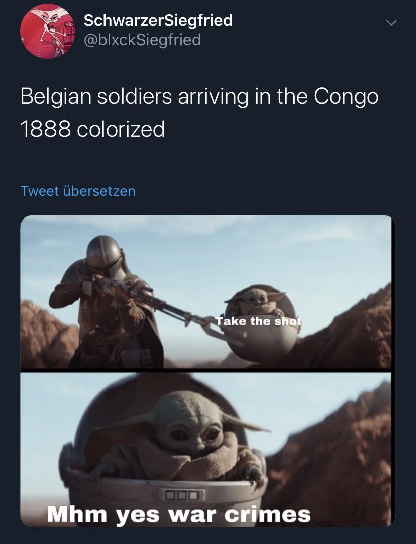 Belgian soldiers arriving in Congo, 1888 Baby Yoda's "Take the Shot