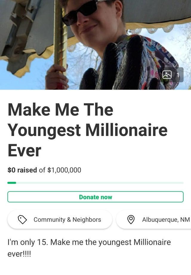 R Dontfundme Youngest Millionaire Gofundme Know Your Meme