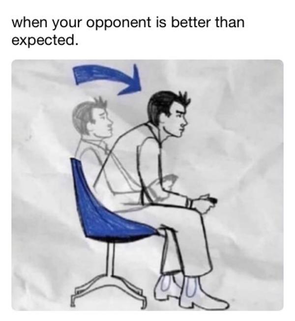 when your opponent is better than expected Leaning Forward In Chair