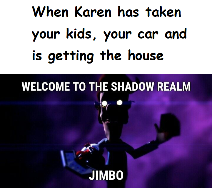 Karen To The Shadow Realm, Jimbo Know Your Meme