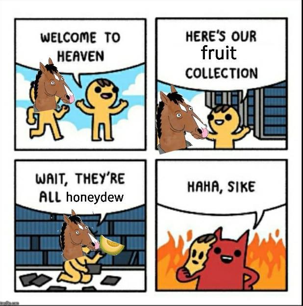 He really hates honeydew /r/BoJackHorseman BoJack Horseman Know