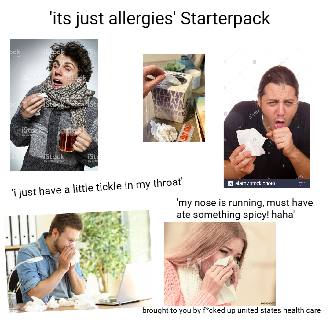 'it's just allergies' Starterpack /r/starterpacks Starter Packs