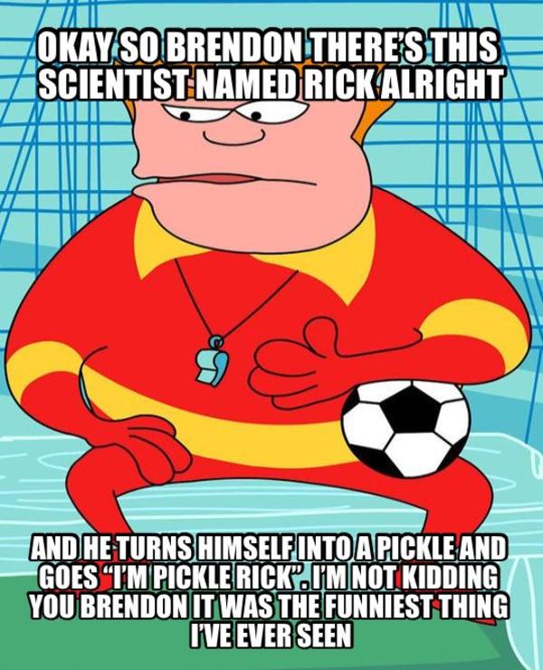 Coach Mcguirk’s Wisdom | Pickle Rick, Funniest Shit Ever | Know Your Meme