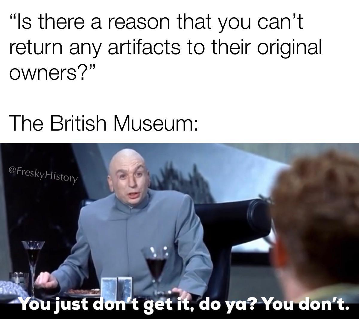 That s Not How You Play The Game r HistoryMemes British Museum Stealing Things Know Your Meme