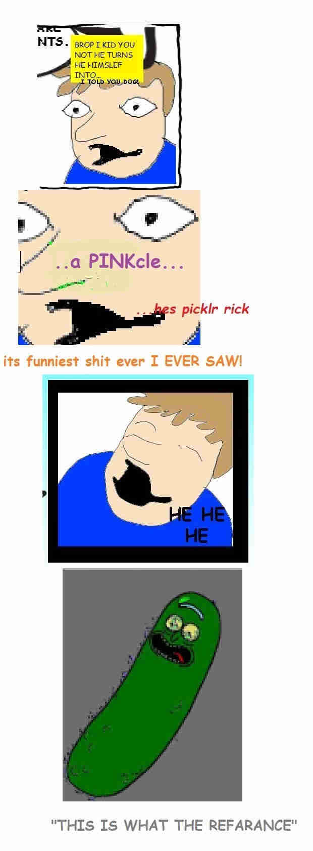 hes PICKLR rick... | Pickle Rick, Funniest Shit Ever | Know Your Meme