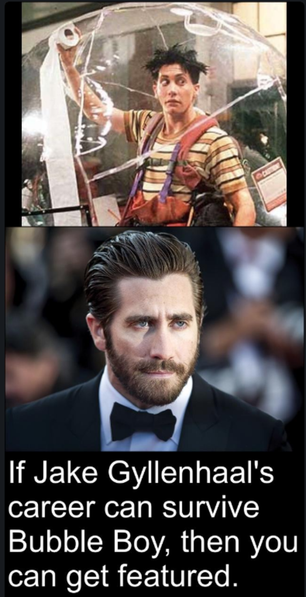 if jake gyllenhaal's career can survive bubble boy then you can get