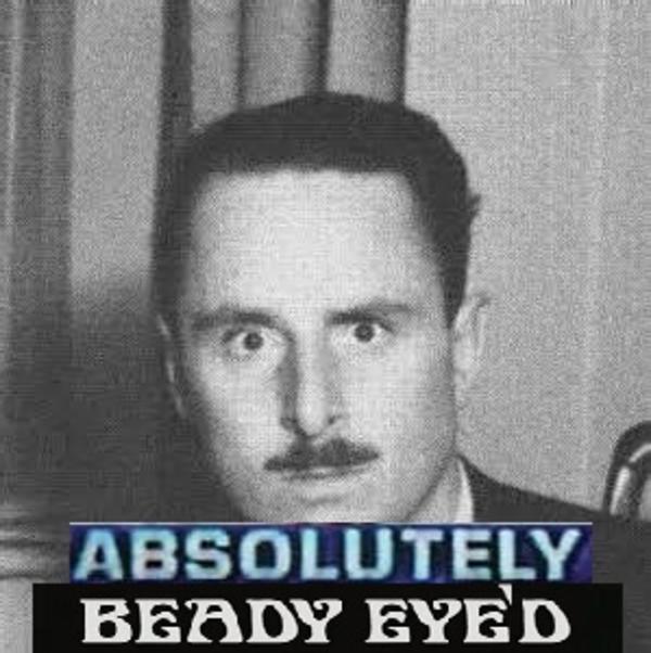 ABSOLUTELY BEADY EYED The Eternal Anglo Know Your Meme