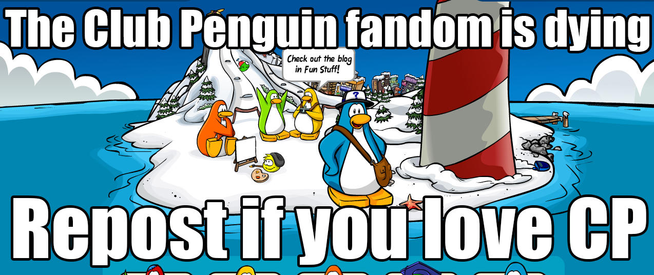 Club Penguin Fandom Is Dying, Repost If you love CP X Fandom Is Dying