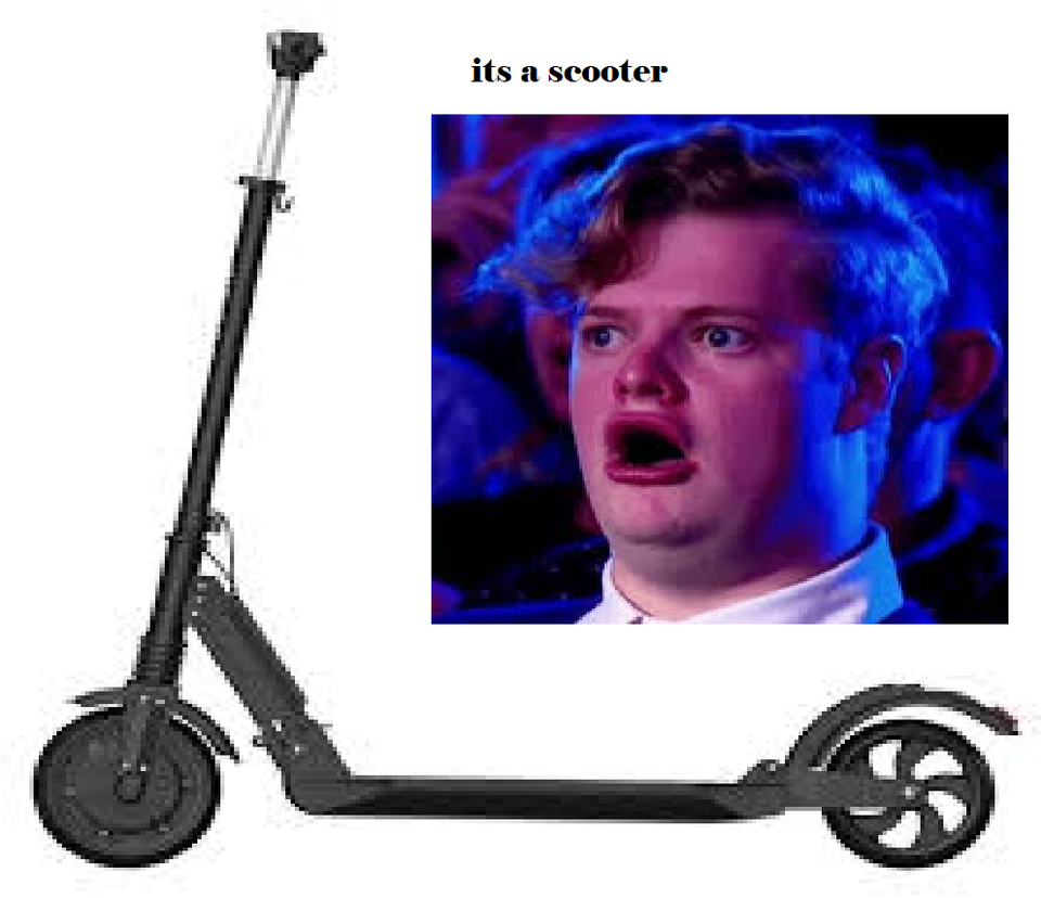 it's a scooter Know Your Meme