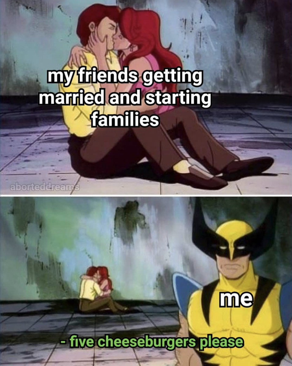 My friends getting married and starting families | Sad Wolverine Seeing