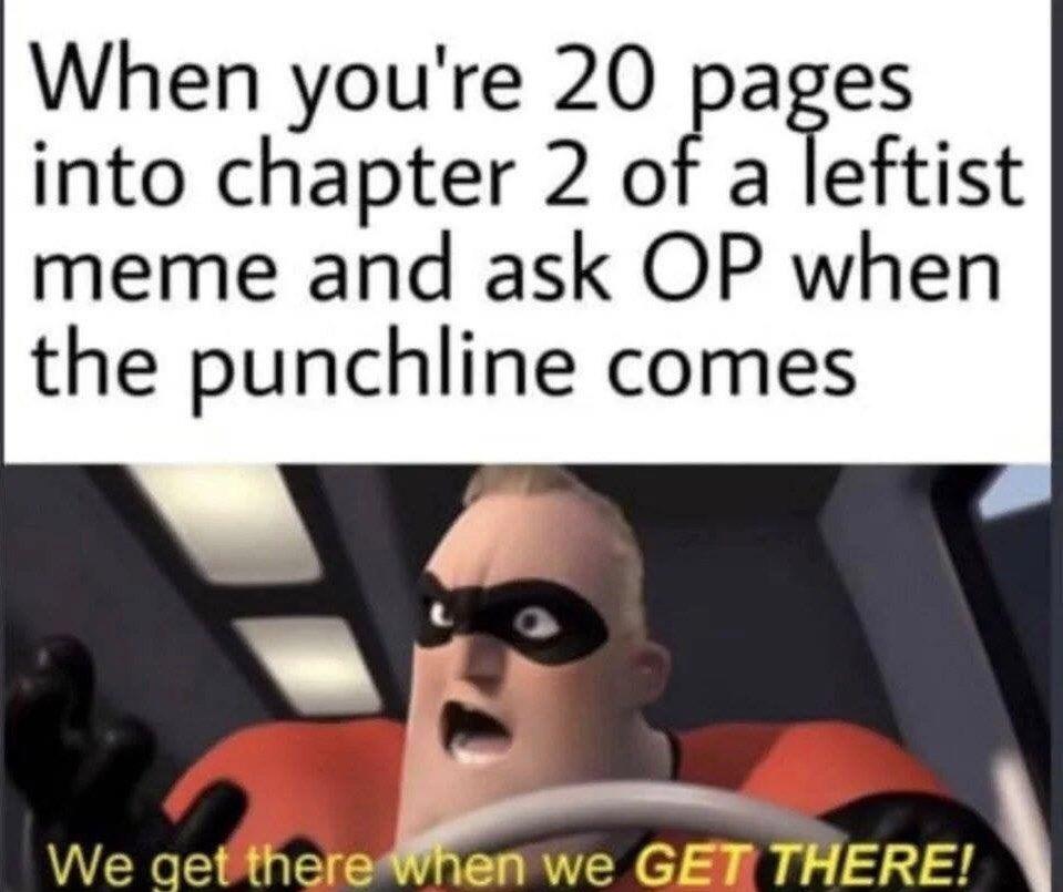 This Goes For Any Stupidly Long Joke Tbh Not Necessarily For Leftist Memes The Incredibles Know Your Meme