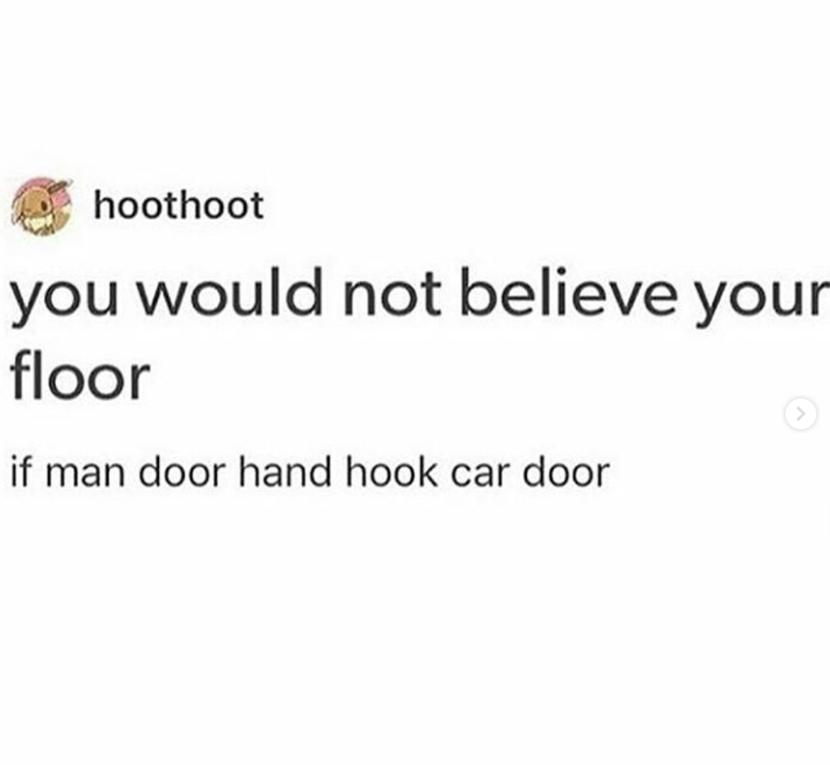 You would not believe your floor Man Door Hand Hook Car Door Know Your Meme