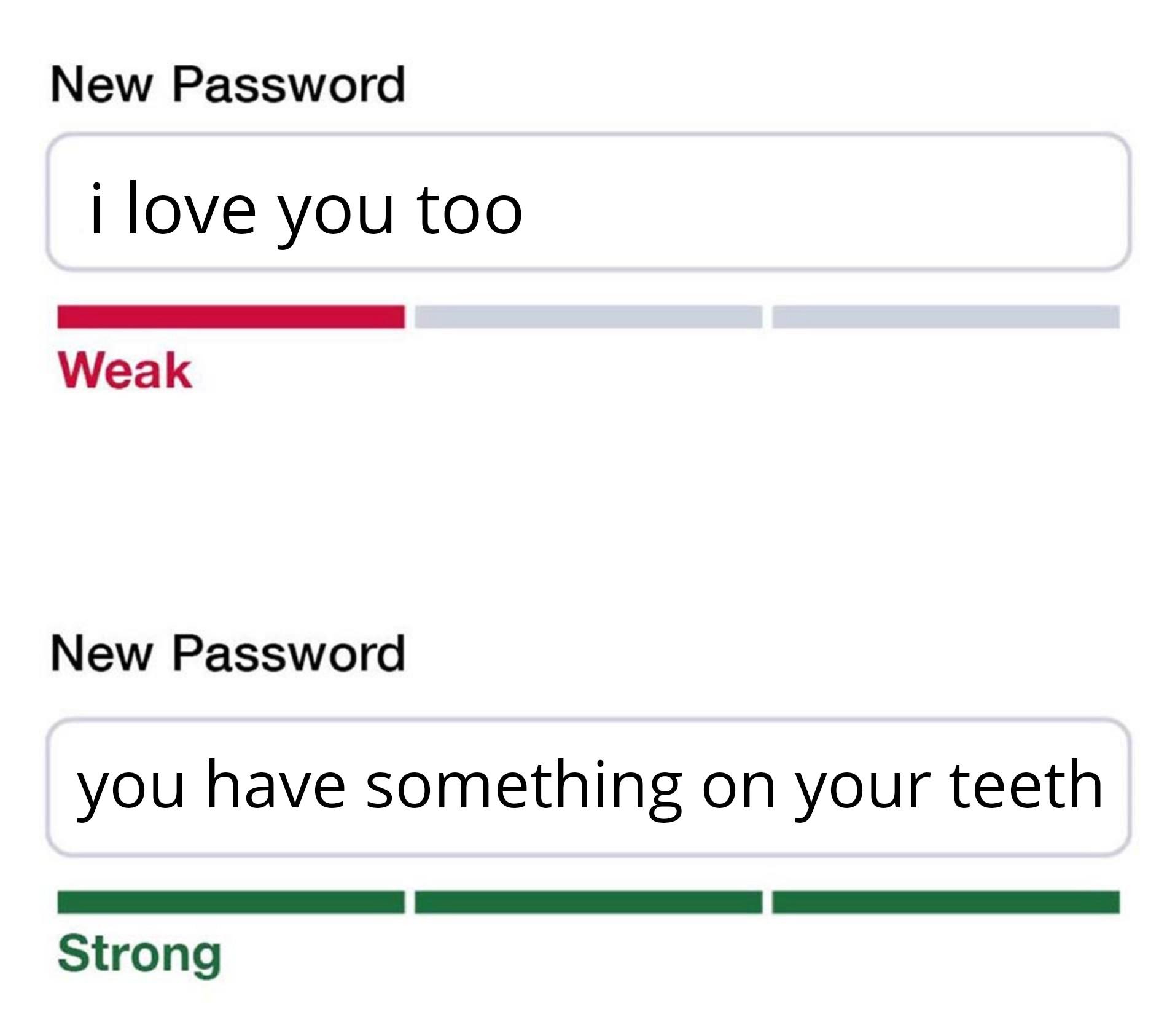 Even better than "I know" Weak vs. Strong Password Know Your Meme