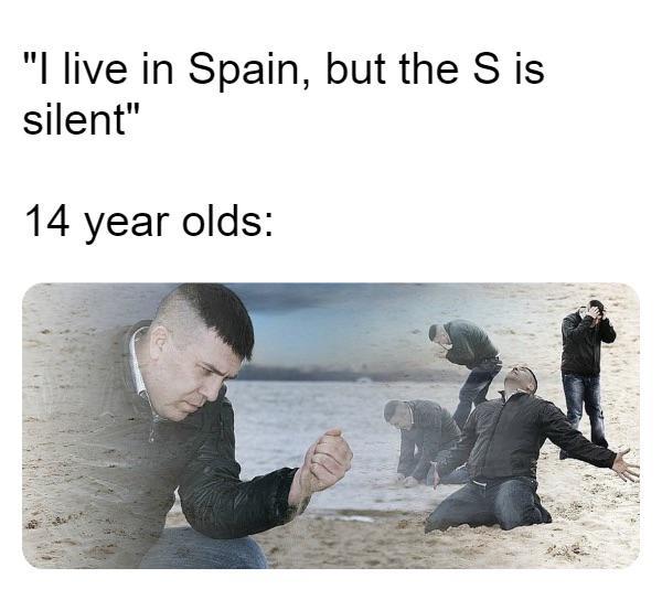 14 Year Spaniards But The X Is Silent Know Your Meme