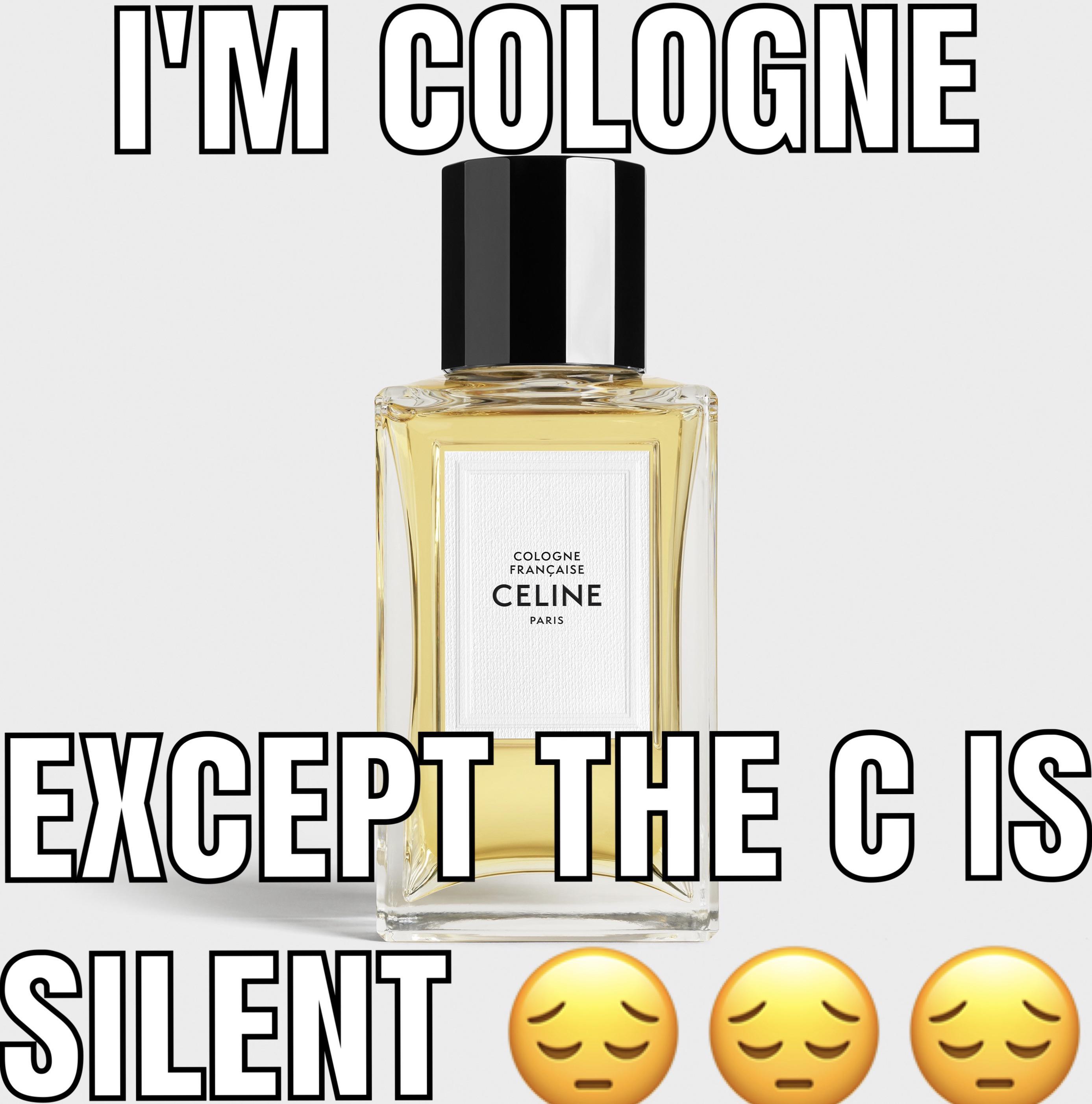 I'm Cologne But the X Is Silent Know Your Meme