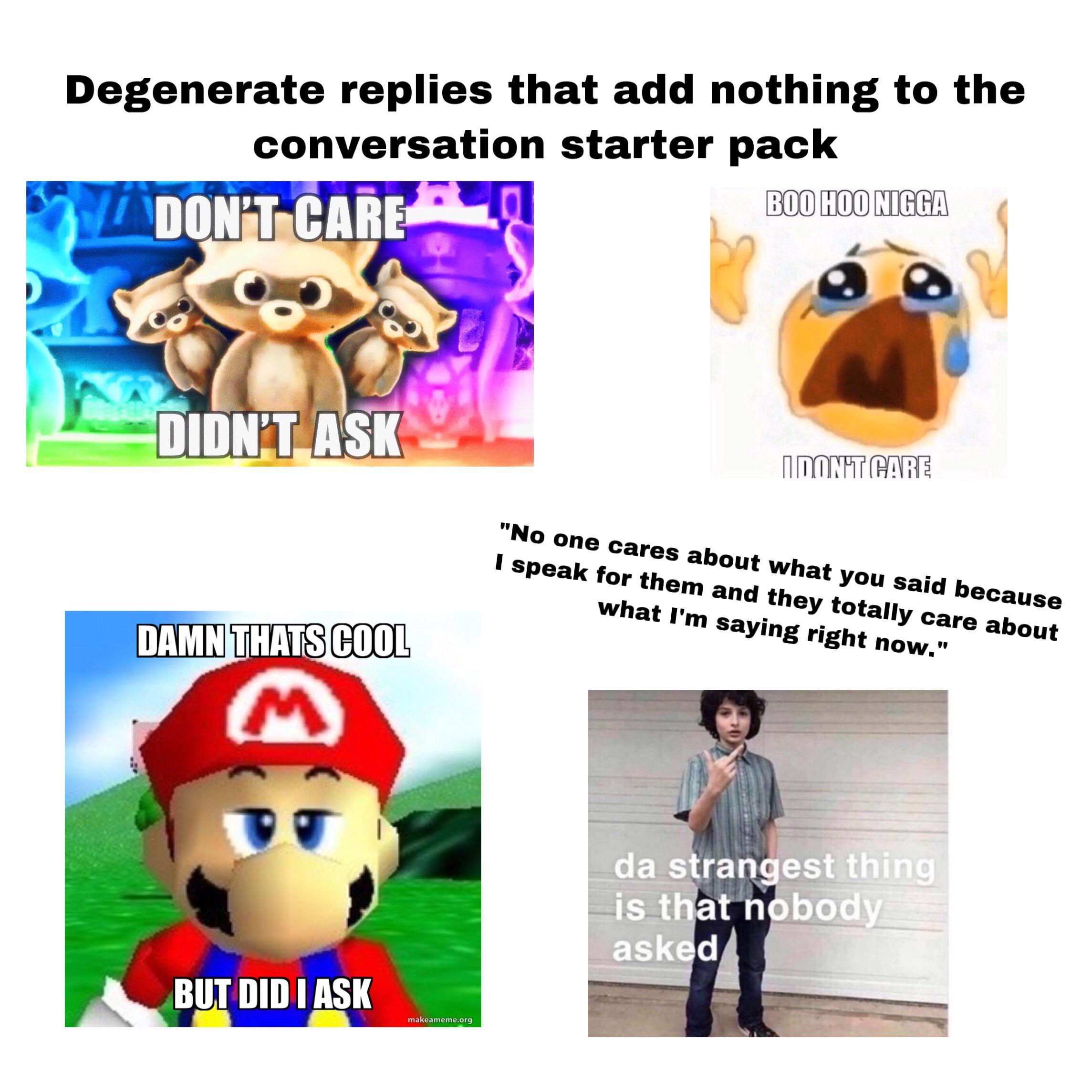 Degenerate Replies That Add Nothing To The Conversation Starter Pack R Starterpacks Starter Packs Know Your Meme