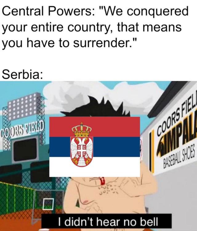 Ww1 Serbia Meme I Didn T Hear No Bell Know Your Meme