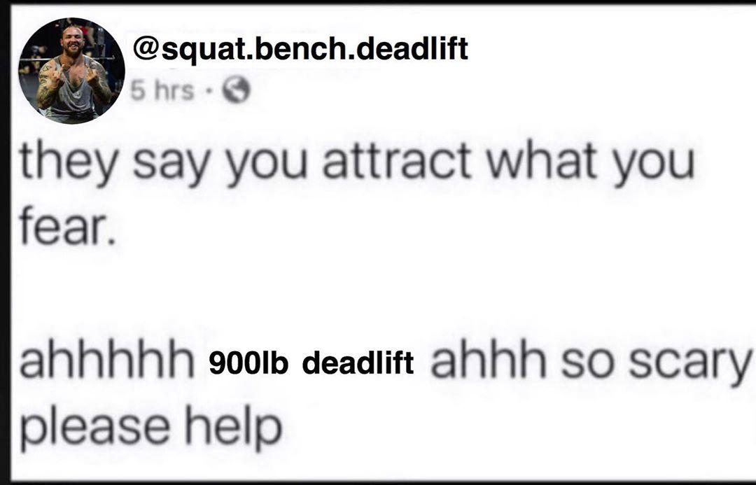 Ahhhhh 900lb Deadlift They Say You Attract What You Fear Know Your Meme