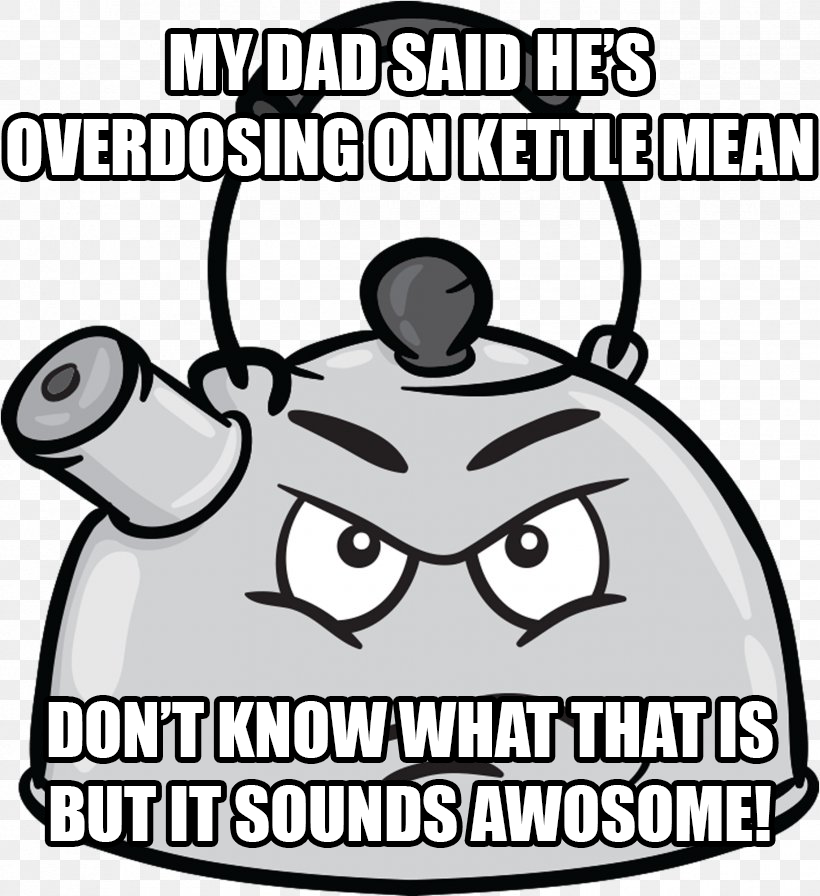 KETTLE MEAN!;/?? /r/okbuddyretard OkBuddyRetard Know Your Meme
