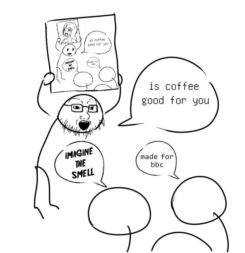 Is coffee good for you? Soy Boy Face / Soyjak Know Your Meme