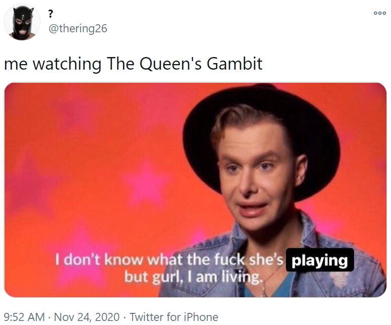 me watching The Queen's Gambit The Queen's Gambit Know Your Meme
