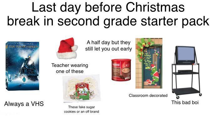 Last Day Before Christmas Break In Second Grade Starter Pack R Starterpacks Starter Packs Know Your Meme
