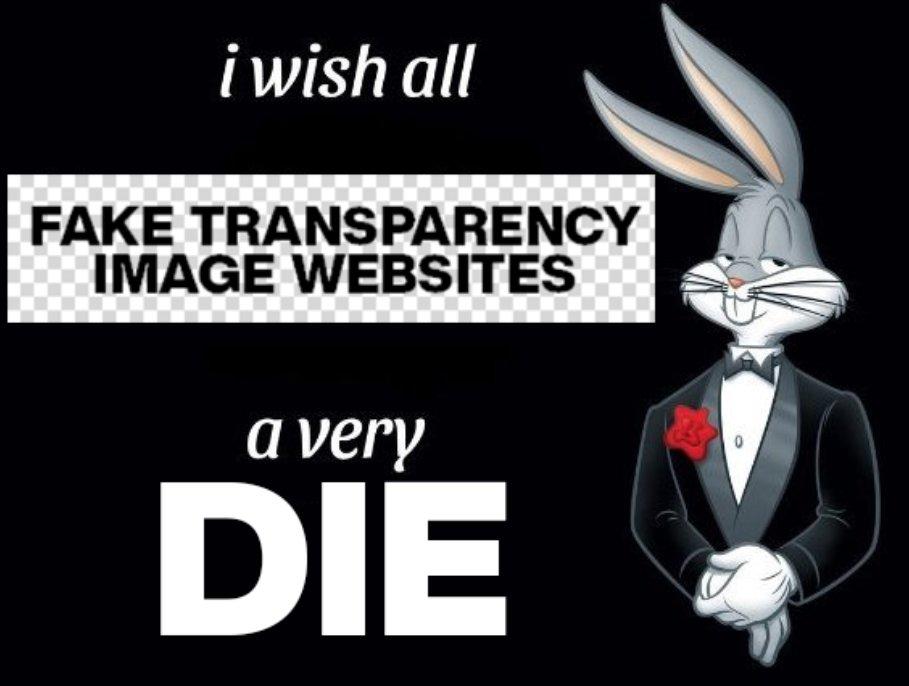 I Wish All Fake Transparency Image sites a Very DIE Fake